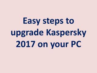 Easy steps to upgrade Kaspersky 2017 on your PC