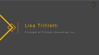 Lisa Trifiletti - Principal at Trifiletti Consulting, Inc.