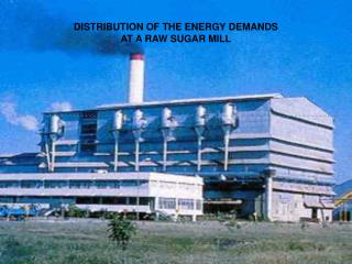 DISTRIBUTION OF THE ENERGY DEMANDS AT A RAW SUGAR MILL