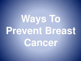 Ways to Prevent Breast Cancer