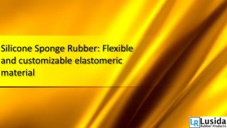 Silicone Sponge Rubber: Flexible and customizable elastomeric material