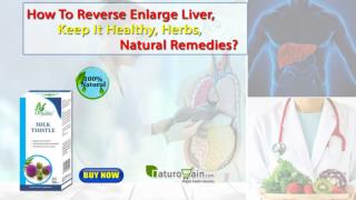 How to Reverse Enlarge Liver, Keep It Healthy, Herbs, Natural Remedies?