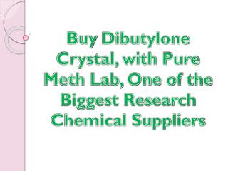 Buy Dibutylone Crystal, with Pure Meth Lab, One of the Biggest Research Chemical Suppliers