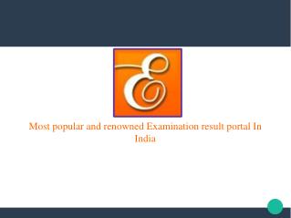 Most popular and renowned Examination result portal In India