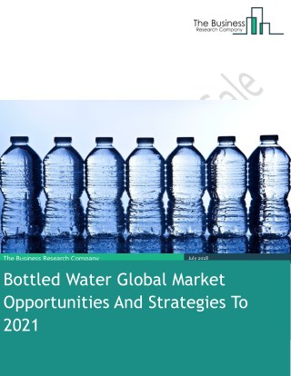 Bottled Water Global Market Opportunities And Strategies To 2021