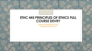 ETHC 445 Principles of Ethics Full Course DeVry