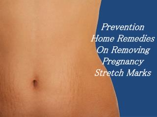 Prevention Home Remedies On Removing Pregnancy Stretch Marks