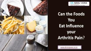 Can the Foods You Eat Influence your Arthritis Pain | Dr Niraj Vora