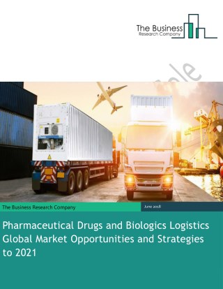 Pharmaceutical Drugs and Biologics Logistics Global Market Opportunities And Strategies To 2021