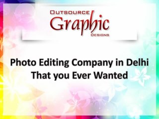 Photo Editing Company in Delhi That You Ever Wanted