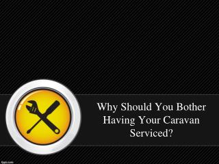 Why Should You Bother Having Your Caravan Serviced? - Complete Alignments