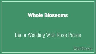 Get to Know How You Can Decor Your Wedding With Fresh Rose Petals