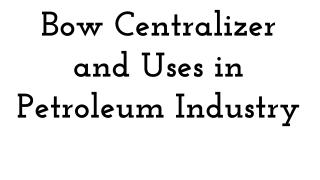 Bow Centralizer and Uses in Petroleum Industry