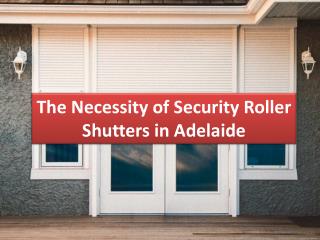 The Necessity of Security Roller Shutters in Adelaide