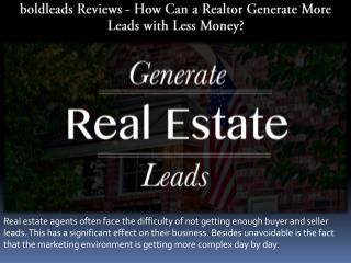 Boldleads Reviews - How Can a Realtor Generate More Leads with Less Money?