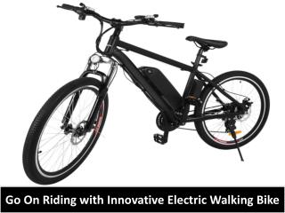 Go On Riding with Innovative Electric Walking Bike