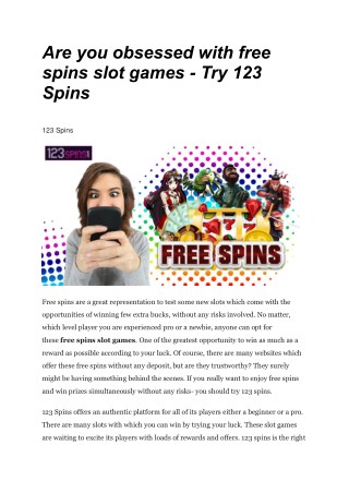 Are you obsessed with free spins slot games - Try 123 Spins