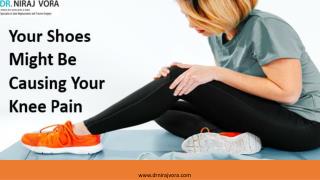 Your Shoes Might Be Causing Your Knee Pain | Dr Niraj Vora