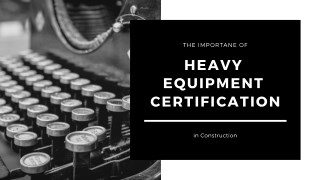 Importance of Heavy Equipment Certification in Construction