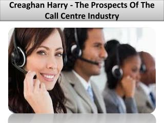 Creaghan Harry - The Prospects Of The Call Centre Industry