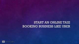 How To Start an Online Taxi Booking Business Like Uber