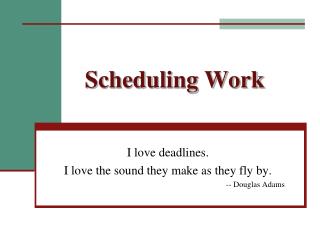 Scheduling Work