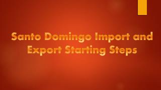 Santo Domingo Import and Export Starting Steps