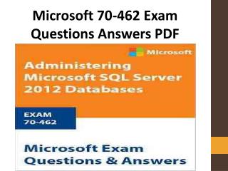 70-462 Exam Questions PDF | Latest and Authentic Microsoft 70-462 Dumps PDF