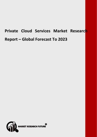 Private Cloud Services Market Is Estimated To Grow At A CAGR Of 21 % During The Forecast Period 2018-2023