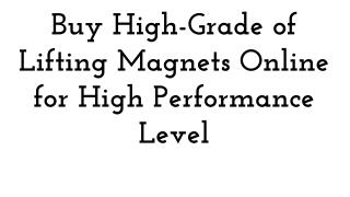 Buy High Grade of Lifting Magnets Online for High Performance Level