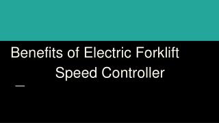 Benefits of electric forklift speed controller