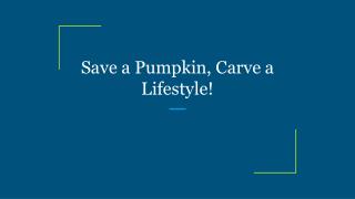 Save a Pumpkin, Carve a Lifestyle!