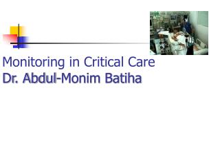 Monitoring in Critical Care Dr. Abdul-Monim Batiha