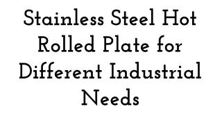Stainless Steel Hot Rolled Plate for Different Industrial Needs