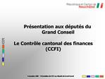 Pr sentation aux d put s du Grand Conseil Le Contr le cantonal des finances CCFI