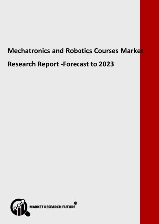 Mechatronics and Robotics Courses Market Trends 2018 and Industry Forecast 2023