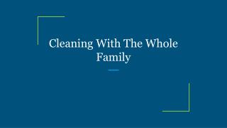 Cleaning With The Whole Family