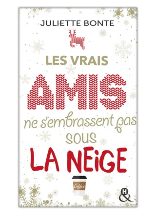 [PDF] Free Download Les vrais amis ne s'embrassent pas sous la neige By Juliette Bonte