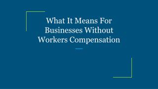 What It Means For Businesses Without Workers Compensation