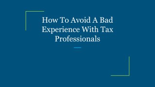 How To Avoid A Bad Experience With Tax Professionals