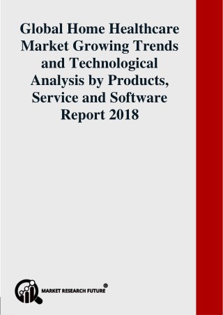 Home Healthcare Market Growing Trends and Technological Analysis by Products, Service and Software Report 2018