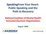 Speaking From Your Heart: Public Speaking and the Path to Recovery National Coalition of Mental Health Consumer