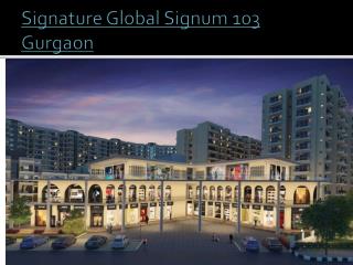 Signature Global Signum 103 Gurgaon