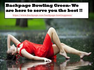 Backpage Bowling Green- We are here to serve you the best !!