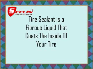 Tire Sealant is a Fibrous Liquid That Coats The Inside Of Your Tire