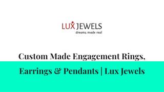 Custom Made Engagement Rings, Earrings & Pendants | Lux Jewels