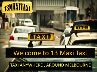 TAXI ANYWHERE, AROUND MELBOURNE