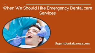 When We Should Hire Emergency Dental care Services