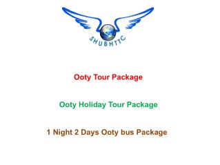 Best deal on 1 Night 2 Days Ooty bus Package from ShubhTTC