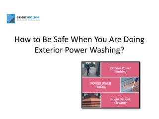 How to Be Safe When You Are Doing Exterior Power Washing?